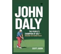 John Daly: The People’s Champion of Golf-Breaking the Fairway Rules