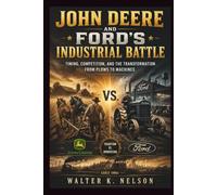 John Deere and Ford’s Industrial Battle: Timing, Competition, and the Transformation From Plows to Machines (BOOKS ON MACHINE)