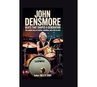 John Densmore: Beats That Shaped a Generation: The untold story of rhythm, rebellion, and a life in rock