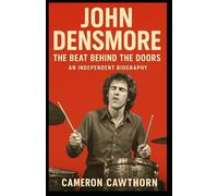 John Densmore: The Beat Behind The Doors - An Independent Biography