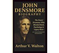 JOHN DENSMORE: The Doors’ Drummer Who Blended Rock, Psychology & Legacy Beat - AN UNAUTHORIZED BIOGRAPHY