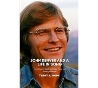 JOHN DENVER AND A LIFE IN SONG: From Country Roads to Global Fame and Lasting Influence