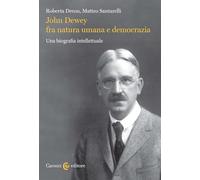 John Dewey fra natura umana e democrazia. Una biografia intellettuale (Biblioteca di testi e studi)