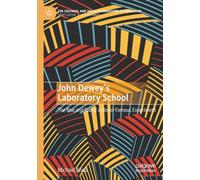 John Dewey’s Laboratory School: The Rise and Fall of a World-Famous Experiment (The Cultural and Social Foundations of Education)
