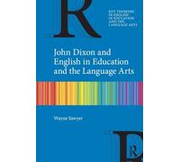 John Dixon and English in Education and the Language Arts (Key Thinkers in English in Education and the Language Arts)