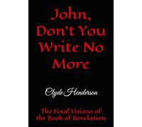 John, Don’t You Write No More: The Final Visions of the Book of Revelation