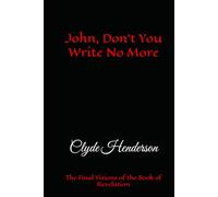 John, Don’t You Write No More: The Final Visions of the Book of Revelation