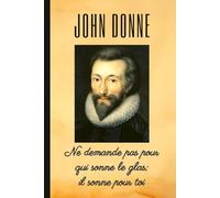 JOHN DONNE: Ne demande pas pour qui sonne le glas; il sonne pour toi: Carnet de notes. Cahier linéaire. Livret ou agenda. Journal intime.