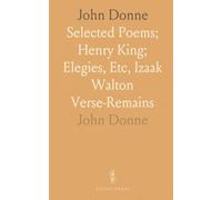 John Donne: Selected Poems; Henry King; Elegies, Etc, Izaak Walton Verse-Remains