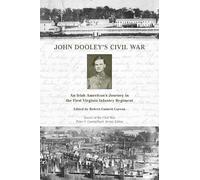 John Dooley's Civil War: An Irish American's Journey in the First Virginia Infantry Regiment (Voices of the Civil War)