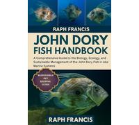 JOHN DORY FISH HANDBOOK: A Comprehensive Guide to the Biology, Ecology, Aquaculture, and Sustainable Management of the John Dory Fish in Global Marine Systems