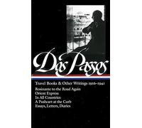 John Dos Passos: Travel Books & Other Writings 1916-1941: Rosinante to the Road Again / Orient Express / in All Countries / a Pushcart at the Curb / Essays, Letters, Diaries (Library of America) [Idioma Inglés]