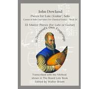 John Dowland Pieces for Lute (Guitar) Solo Book II: 33 Master Pieces (for Lute or Guitar) in Dowland’s own Fingerings (Canon of Solo Literature for Classical Guitar)