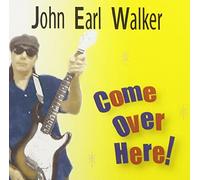 John Earl Walker - Come Over Here