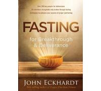John Eckhardt Fasting For Breakthrough And Deliverance (Tapa blanda)