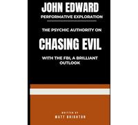 John Edward Transformative Exploration: The psychic authority on Chasing Evil with the FBI, a Brilliant Outlook