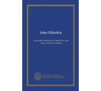 John Elderkin: one of the founders of Connecticut, and some of his descendants