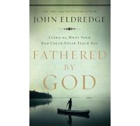 John Eldredge Fathered by God (Tapa blanda) (Importación USA)