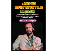 John Entwistle biography: The Quiet Force Behind the Sound: Mastery, Innovation, and the Legacy of a Bass Legend