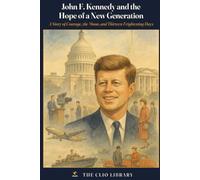 John F. Kennedy and the Hope of a New Generation: A Story of Courage, the Moon, and Thirteen Frightening Days