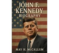 John F. Kennedy Biography: How a Young President Navigated Crisis and Controversy to Shape History (American Pillars: Biographies that Shaped the Republic)