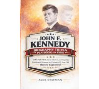 JOHN F. KENNEDY BIOGRAPHY TRIVIA PLAYBOOK FOR KIDS: 350 Fun Facts, Heroic Missions, and Inspiring Presidential Moments for Curious 8-15-Year-Old History Explorers!