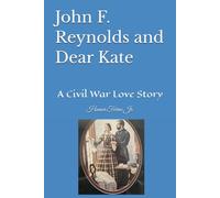 John F. Reynolds and Dear Kate: A Civil War Love Story