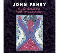 John Fahey - Old Girlfriends & Other Horrib