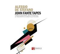 John Fante Tapes. Charles Bukowski, Ben Pleasants e la riscoperta di «Chiedi alla polvere»