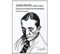John Fante. Vidas Y Obra: Como un soneto sin estrambote (NO FICCION)