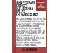 John Fitzgerald Kennedy, quel giorno a Dallas: chi ha ucciso JFK? (I Pamphlet de L'Universale)