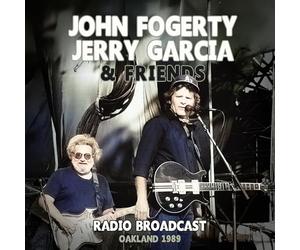John Fogerty, Jerry Garcia & Friends - John Fogerty, Jerry Garcia & Friends - Radio Broadcast Oakland 1989