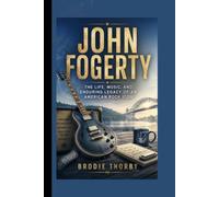 JOHN FOGERTY: The Life, Music, and Enduring Legacy of an American Rock Icon