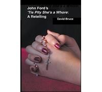 John Ford’s ’Tis Pity She’s a Whore: A Retelling