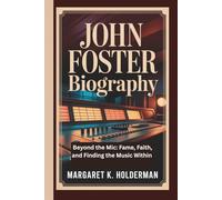 JOHN FOSTER BIOGRAPHY: Beyond the Mic: Fame, Faith, and Finding the Music Within