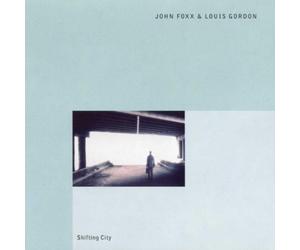 John Foxx & Louis Gordon - Shifting City