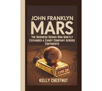 JOHN FRANKLYN MARS: The Business Genius Who Quietly Expanded a Candy Company Across Continents
