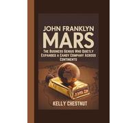 JOHN FRANKLYN MARS: The Business Genius Who Quietly Expanded a Candy Company Across Continents