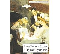 'JOHN FRENCH SLOAN: 60 Curated Paintings'; Luxury Coffee Table Book with High Quality Prints; Softcover; Large A4 Size; Premium Archival-Quality Paper ... for Each Painting (My Private Art Gallery)