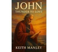 John - From Thunder to Love (The Biographical Novel Series)