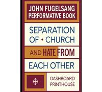 JOHN FUGELSANG PERFORMATIVE BOOK: SEPARATION OF CHURCH AND HATE FROM EACH OTHER. INSIGHTS AND INSPIRATIONS.
