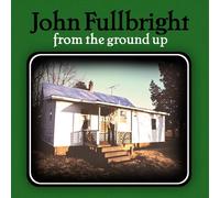 John Fullbright - From The Ground Up