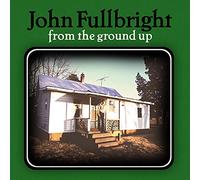 John Fullbright - From The Ground Up