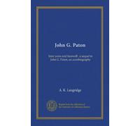 John G. Paton: later years and farewell : a sequel to John G. Paton, an autobiography