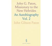 John G. Paton, Missionary to the New Hebrides: An Autobiography