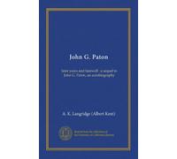John G. Paton (Vol-1): later years and farewell : a sequel to John G. Paton, an autobiography