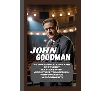 JOHN GOODMAN: Between Shadows and Spotlight Battles with addiction, triumphs in performance ( A Biography)
