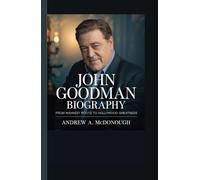 JOHN GOODMAN BIOGRAPHY: From Midwest Roots to Hollywood Greatness