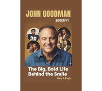 JOHN GOODMAN BIOGRAPHY: The Big, Bold Life Behind the Smile