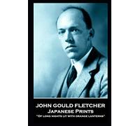 John Gould Fletcher - Japanese Prints: "Of long nights with orange lanterns''
